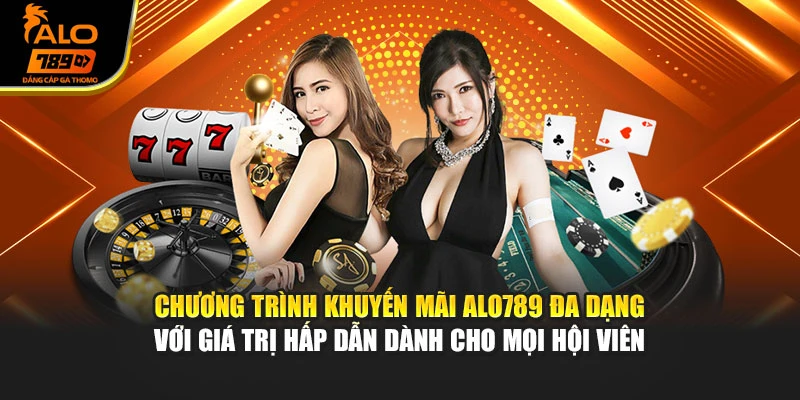 Chương trình khuyến mãi Alo789 đa dạng với giá trị hấp dẫn dành cho mọi hội viên